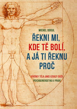 Řekni mi, kde tě bolí, a já ti řeknu proč - Michel Odoul - Kliknutím na obrázek zavřete
